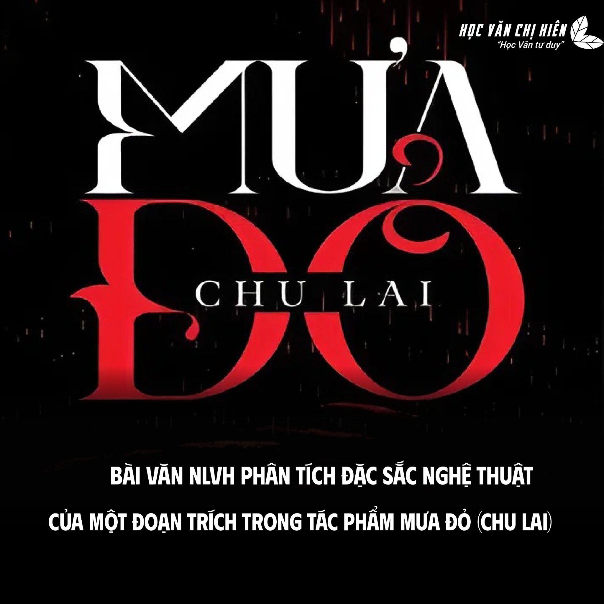 [BÀI VIẾT MẪU] PHÂN TÍCH ĐẶC SẮC NGHỆ THUẬT TRONG ĐOẠN TRÍCH TÁC PHẨM MƯA ĐỎ (CHU LAI)